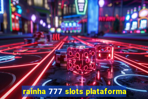 rainha 777 slots plataforma